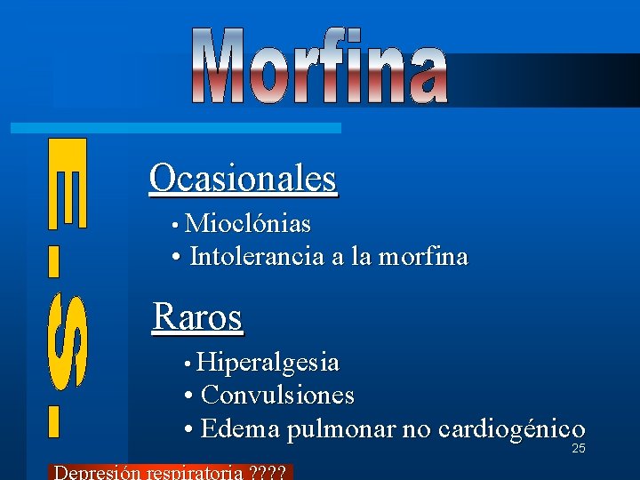 Ocasionales • Mioclónias • Intolerancia a la morfina Raros • Hiperalgesia • Convulsiones •