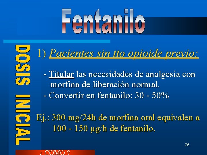 1) Pacientes sin tto opioide previo: - Titular las necesidades de analgesia con morfina