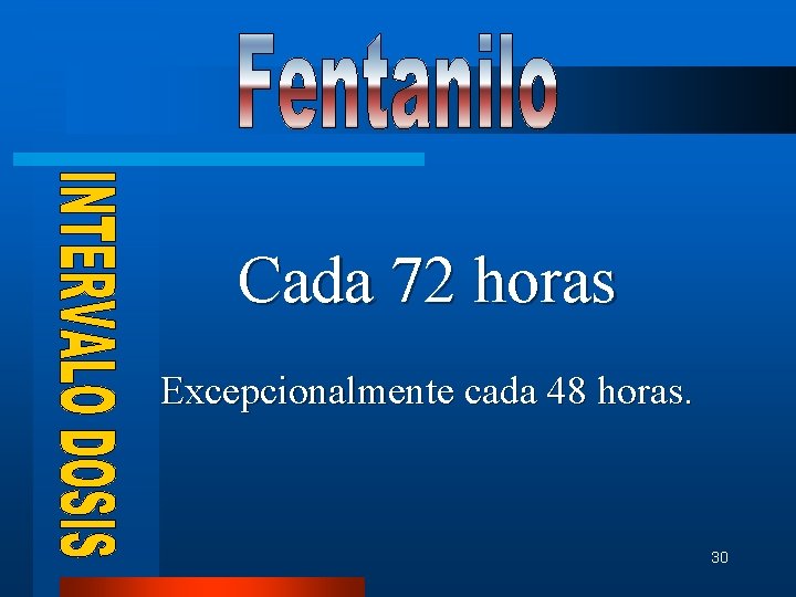 Cada 72 horas Excepcionalmente cada 48 horas. 30 