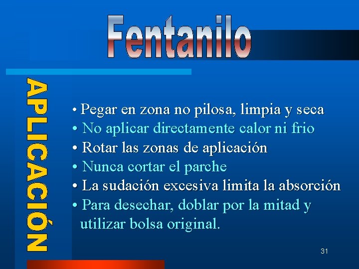 • Pegar en zona no pilosa, limpia y seca • No aplicar directamente • Pegar en zona no pilosa, limpia y seca • No aplicar directamente