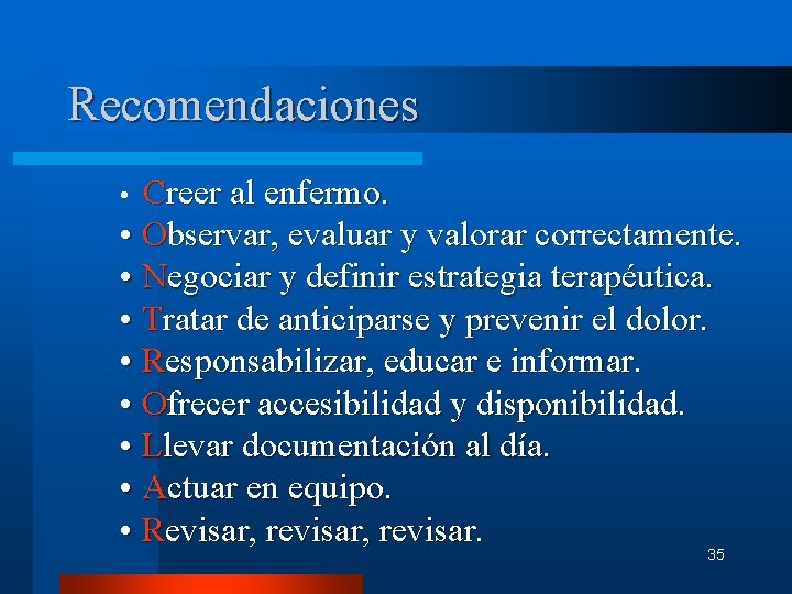 Recomendaciones Creer al enfermo. • Observar, evaluar y valorar correctamente. • Negociar y definir