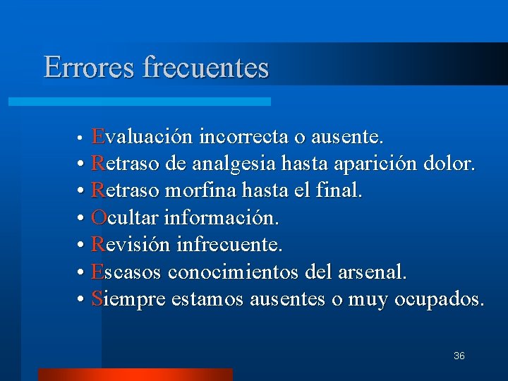 Errores frecuentes Evaluación incorrecta o ausente. • Retraso de analgesia hasta aparición dolor. •