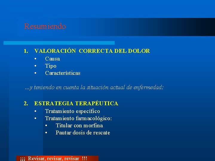 Resumiendo 1. VALORACIÓN CORRECTA DEL DOLOR • Causa • Tipo • Características . .