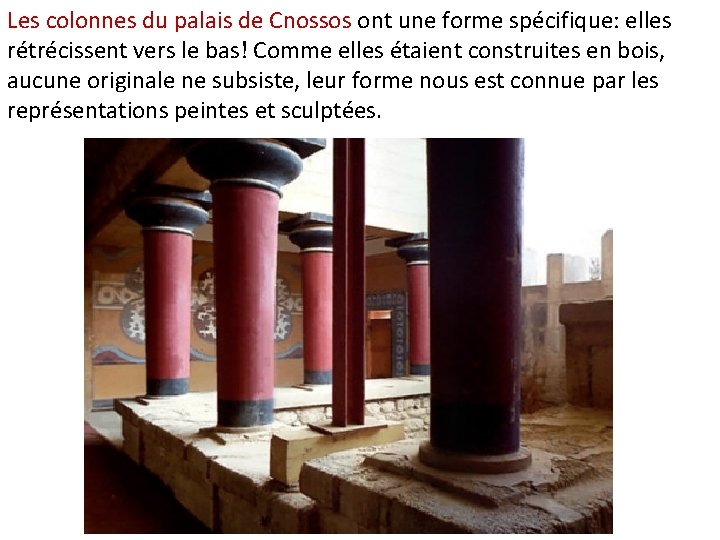 Les colonnes du palais de Cnossos ont une forme spécifique: elles rétrécissent vers le