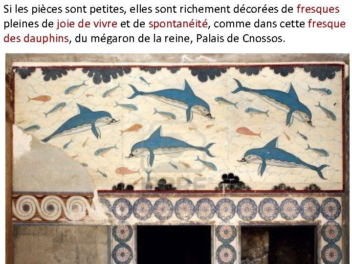 Si les pièces sont petites, elles sont richement décorées de fresques pleines de joie