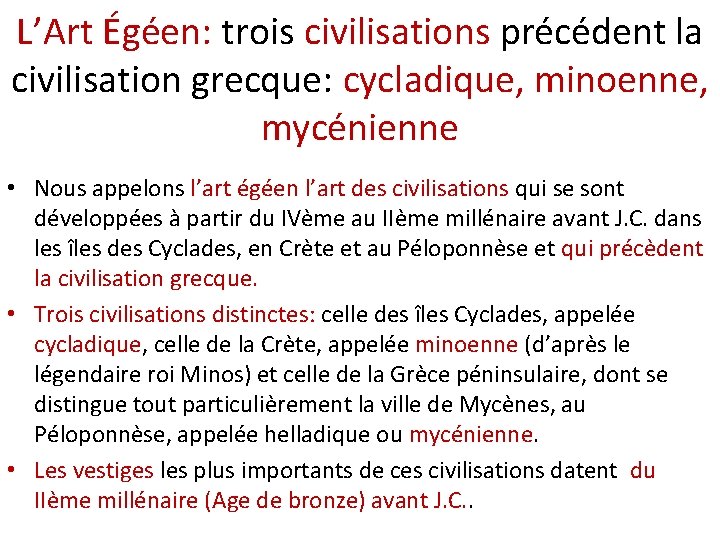 L’Art Égéen: trois civilisations précédent la civilisation grecque: cycladique, minoenne, mycénienne • Nous appelons