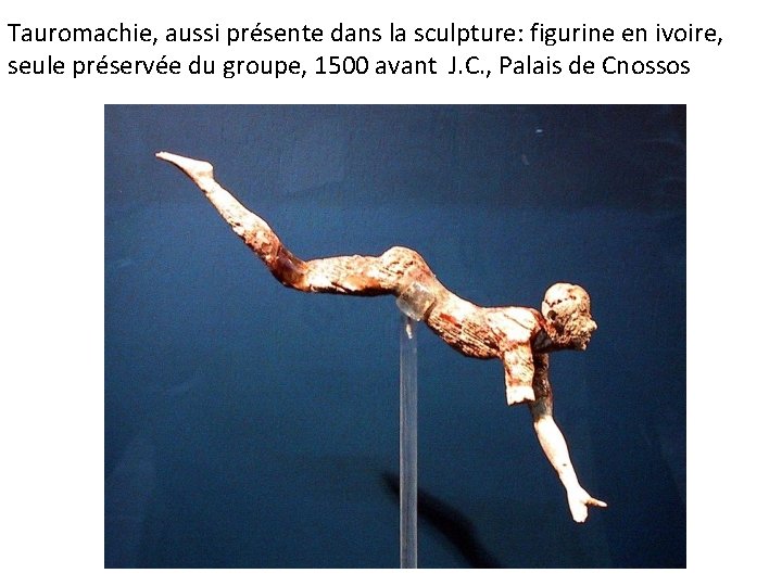 Tauromachie, aussi présente dans la sculpture: figurine en ivoire, seule préservée du groupe, 1500