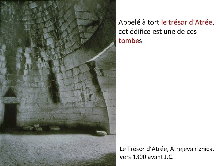 Appelé à tort le trésor d’Atrée, cet édifice est une de ces tombes. Le