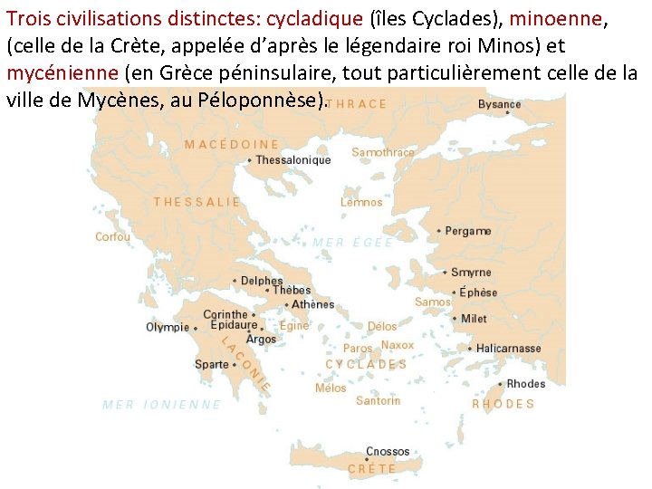 Trois civilisations distinctes: cycladique (îles Cyclades), minoenne, (celle de la Crète, appelée d’après le