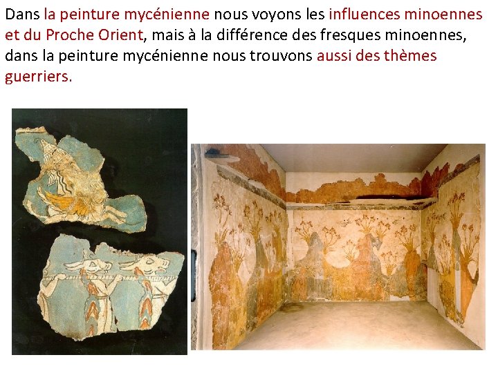 Dans la peinture mycénienne nous voyons les influences minoennes et du Proche Orient, mais