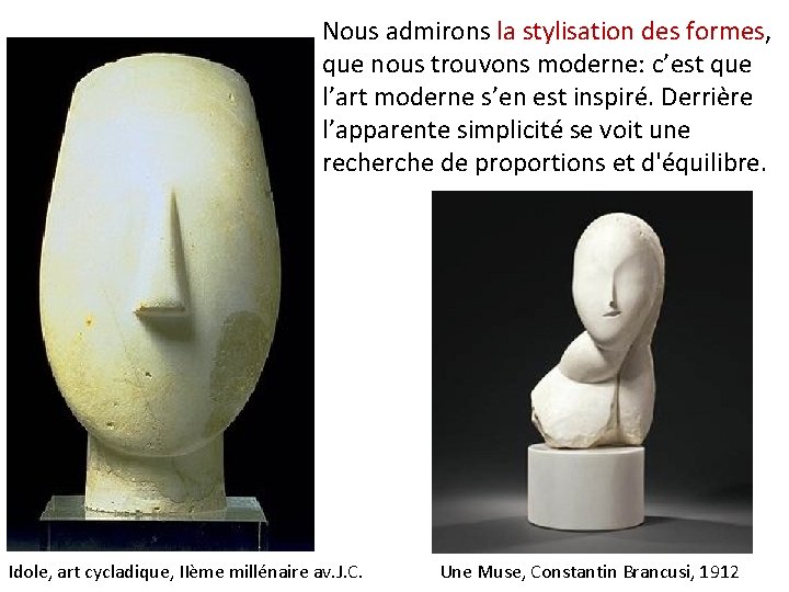 Nous admirons la stylisation des formes, que nous trouvons moderne: c’est que l’art moderne