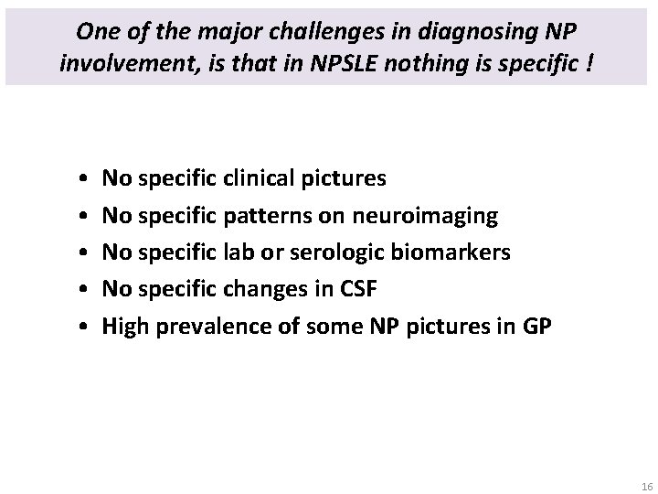One of the major challenges in diagnosing NP involvement, is that in NPSLE nothing