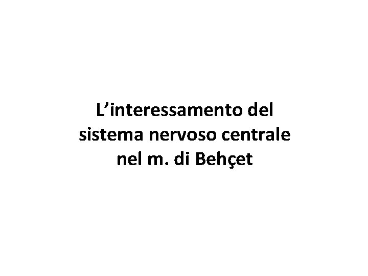 L’interessamento del sistema nervoso centrale nel m. di Behçet 