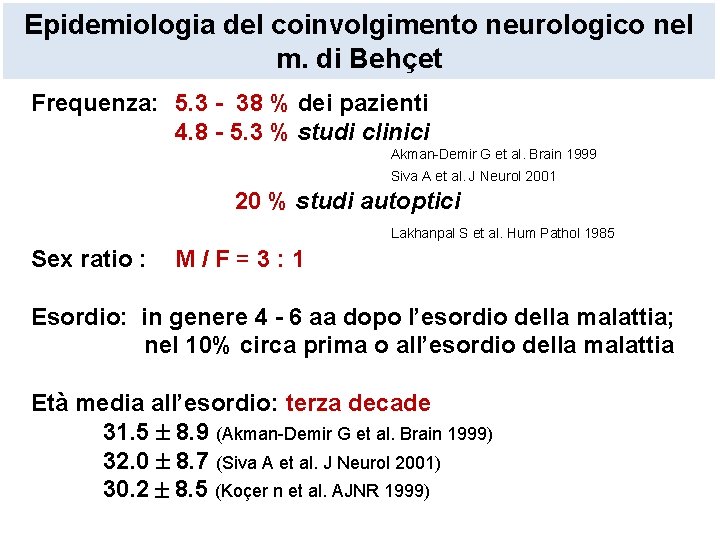 Epidemiologia del coinvolgimento neurologico nel m. di Behçet Frequenza: 5. 3 - 38 %