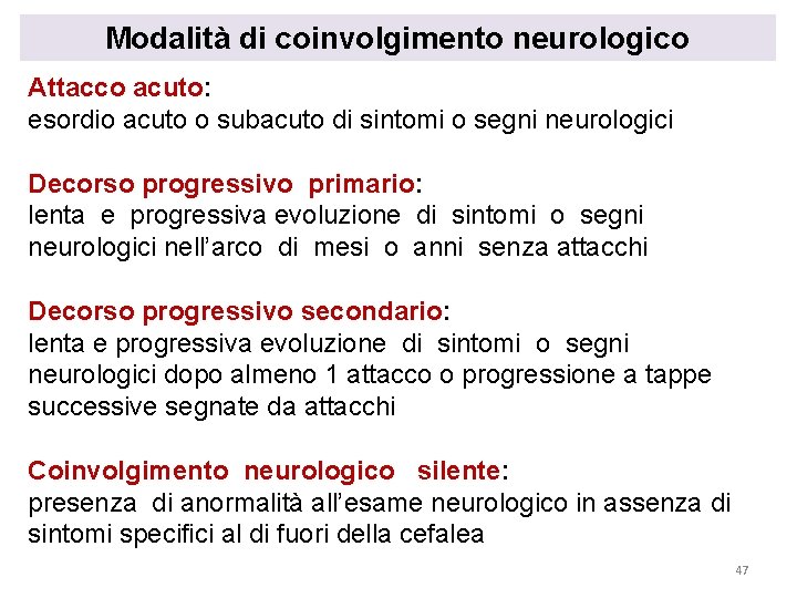 Modalità di coinvolgimento neurologico Attacco acuto: esordio acuto o subacuto di sintomi o segni