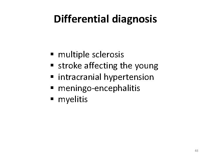 Differential diagnosis § § § multiple sclerosis stroke affecting the young intracranial hypertension meningo-encephalitis