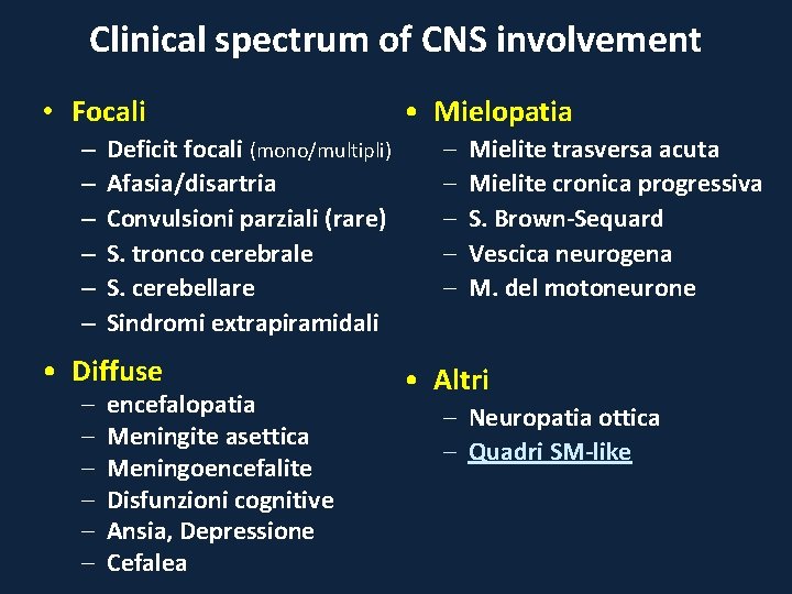 Clinical spectrum of CNS involvement • Focali – – – Deficit focali (mono/multipli) Afasia/disartria