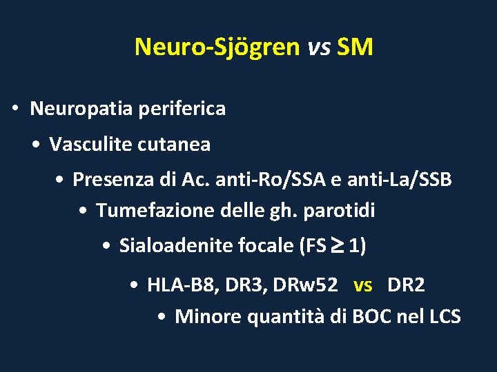 Neuro-Sjögren vs SM • Neuropatia periferica • Vasculite cutanea • Presenza di Ac. anti-Ro/SSA