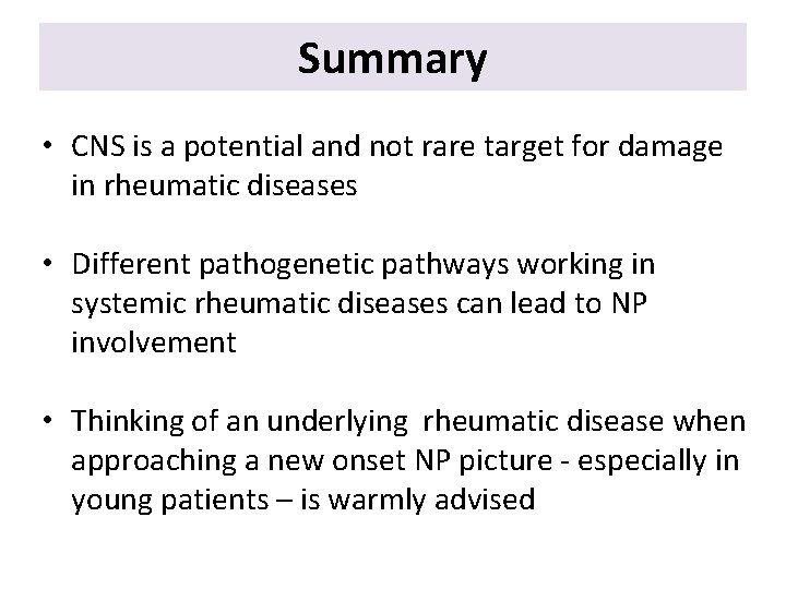 Summary • CNS is a potential and not rare target for damage in rheumatic