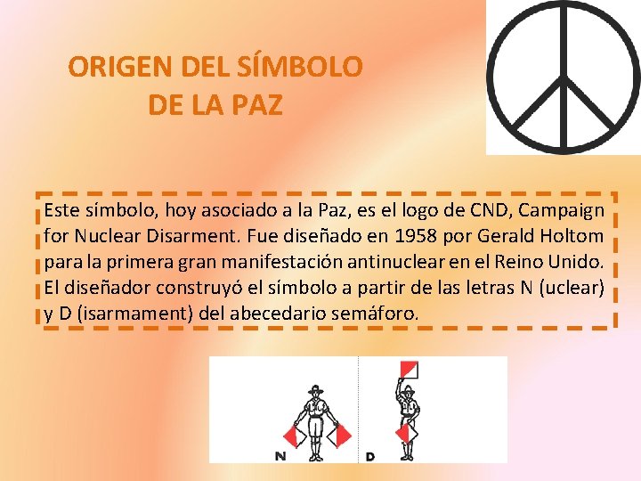 ORIGEN DEL SÍMBOLO DE LA PAZ Este símbolo, hoy asociado a la Paz, es ORIGEN DEL SÍMBOLO DE LA PAZ Este símbolo, hoy asociado a la Paz, es