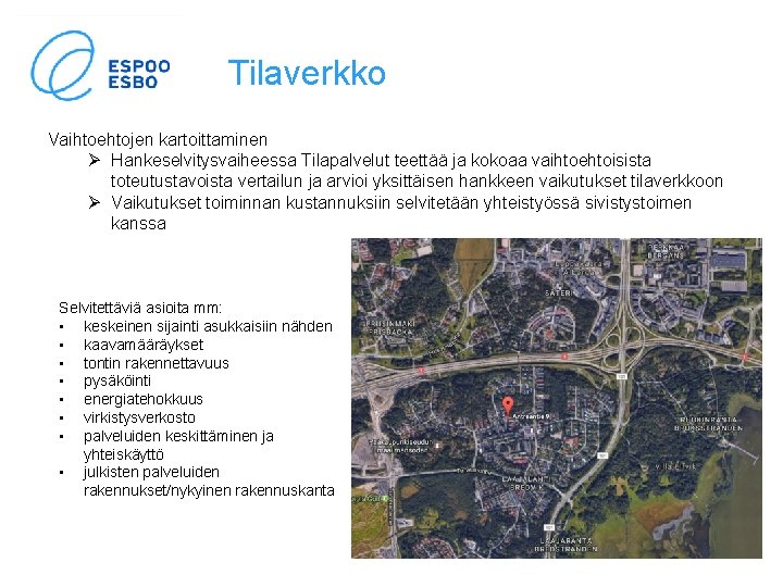 Tilaverkko Vaihtoehtojen kartoittaminen Ø Hankeselvitysvaiheessa Tilapalvelut teettää ja kokoaa vaihtoehtoisista toteutustavoista vertailun ja arvioi
