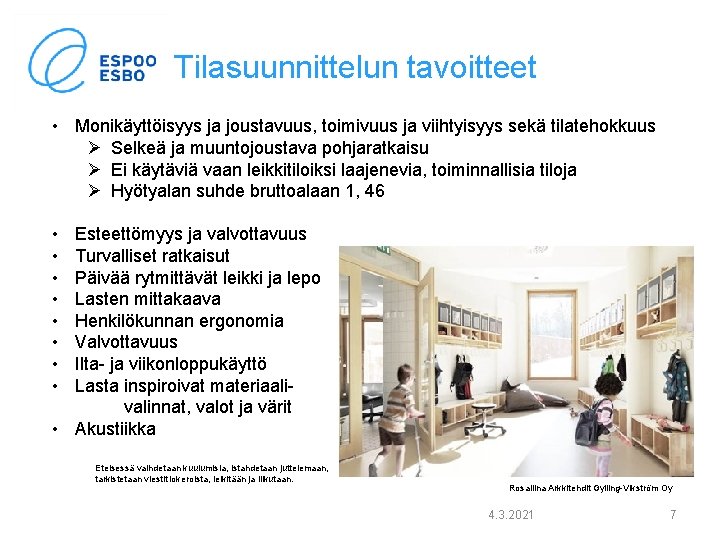 Tilasuunnittelun tavoitteet • Monikäyttöisyys ja joustavuus, toimivuus ja viihtyisyys sekä tilatehokkuus Ø Selkeä ja