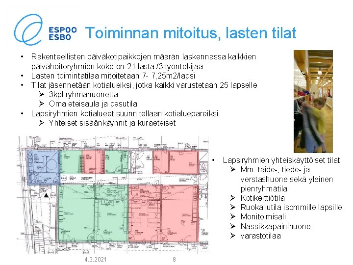 Toiminnan mitoitus, lasten tilat • • Rakenteellisten päiväkotipaikkojen määrän laskennassa kaikkien päivähoitoryhmien koko on