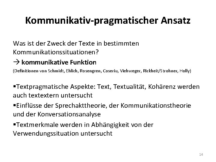 Kommunikativ-pragmatischer Ansatz Was ist der Zweck der Texte in bestimmten Kommunikationssituationen? kommunikative Funktion (Definitionen