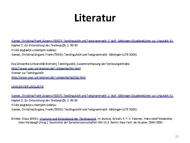 Literatur Gansel, Christina/Frank Jürgens (22007): Textlinguistik und Textgrammatik. 2. Aufl. Göttingen (Studienbücher zur Linguistik,