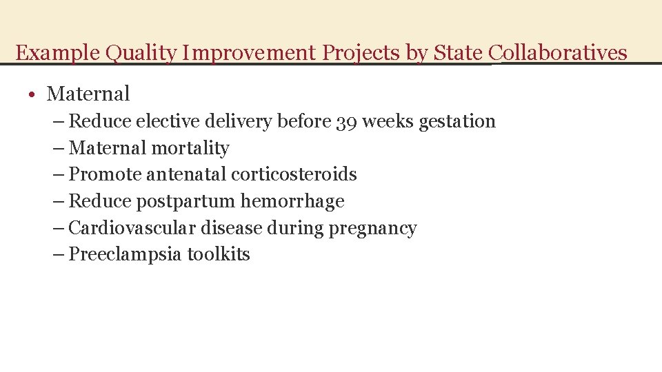 Example Quality Improvement Projects by State Collaboratives • Maternal – Reduce elective delivery before