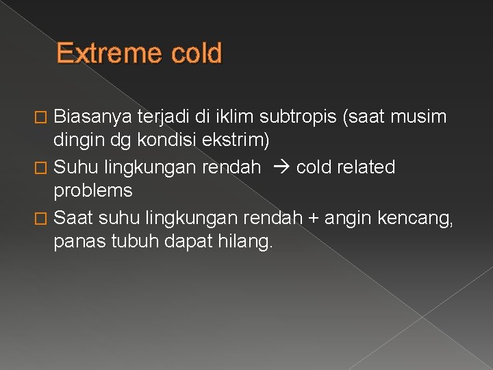 Extreme cold Biasanya terjadi di iklim subtropis (saat musim dingin dg kondisi ekstrim) �