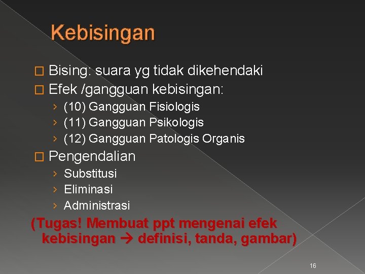 Kebisingan Bising: suara yg tidak dikehendaki � Efek /gangguan kebisingan: � › (10) Gangguan