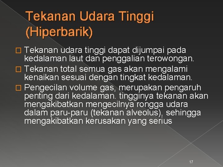 Tekanan Udara Tinggi (Hiperbarik) Tekanan udara tinggi dapat dijumpai pada kedalaman laut dan penggalian