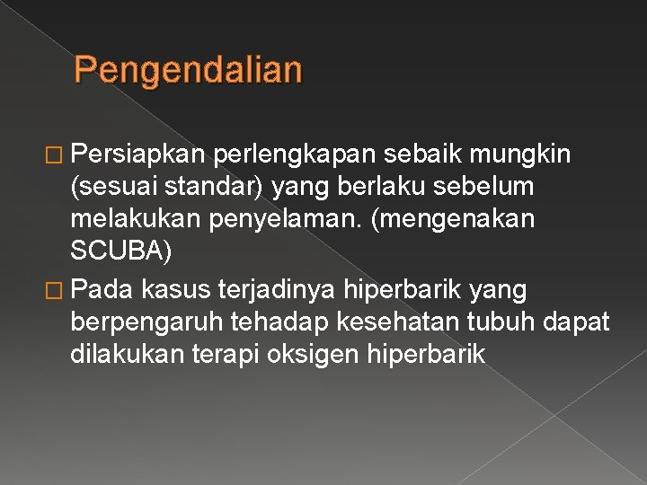 Pengendalian � Persiapkan perlengkapan sebaik mungkin (sesuai standar) yang berlaku sebelum melakukan penyelaman. (mengenakan