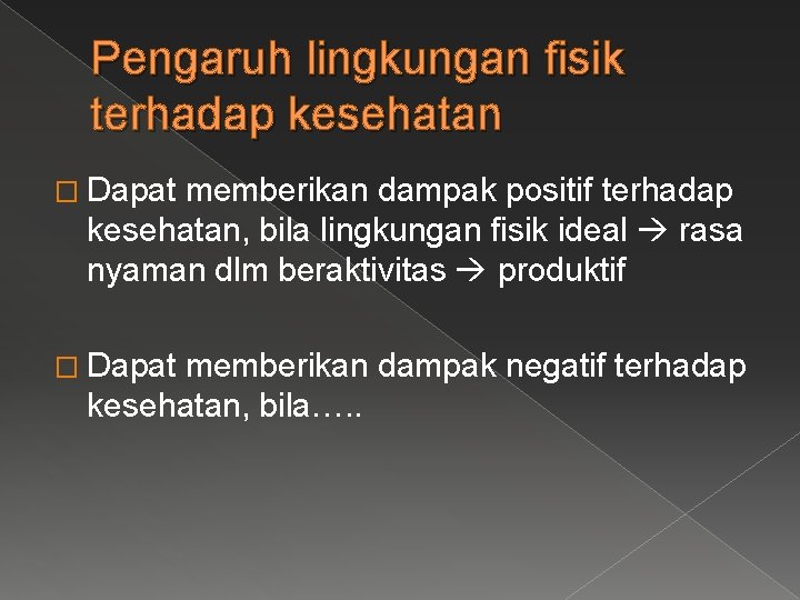 Pengaruh lingkungan fisik terhadap kesehatan � Dapat memberikan dampak positif terhadap kesehatan, bila lingkungan