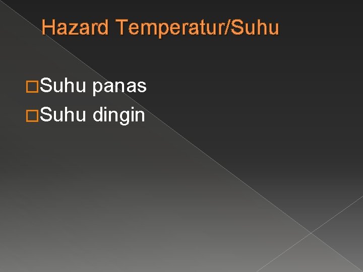 Hazard Temperatur/Suhu �Suhu panas �Suhu dingin 