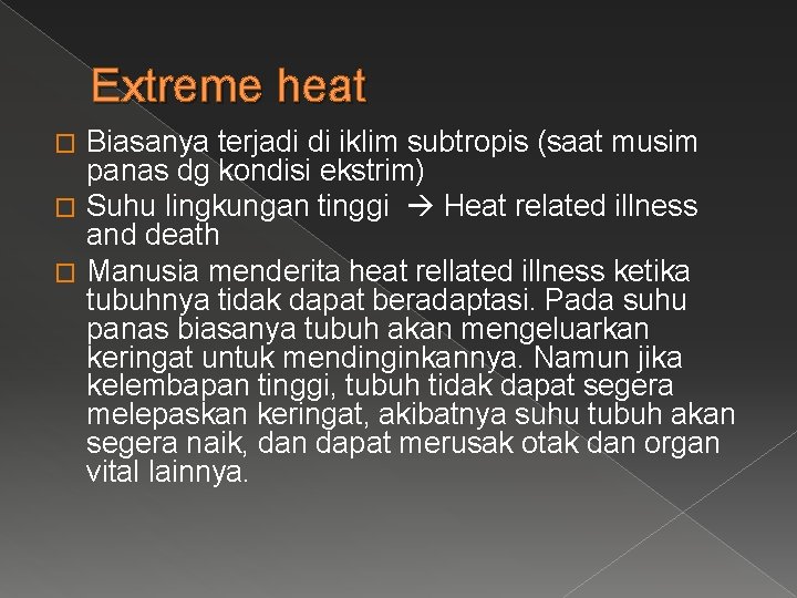 Extreme heat Biasanya terjadi di iklim subtropis (saat musim panas dg kondisi ekstrim) �