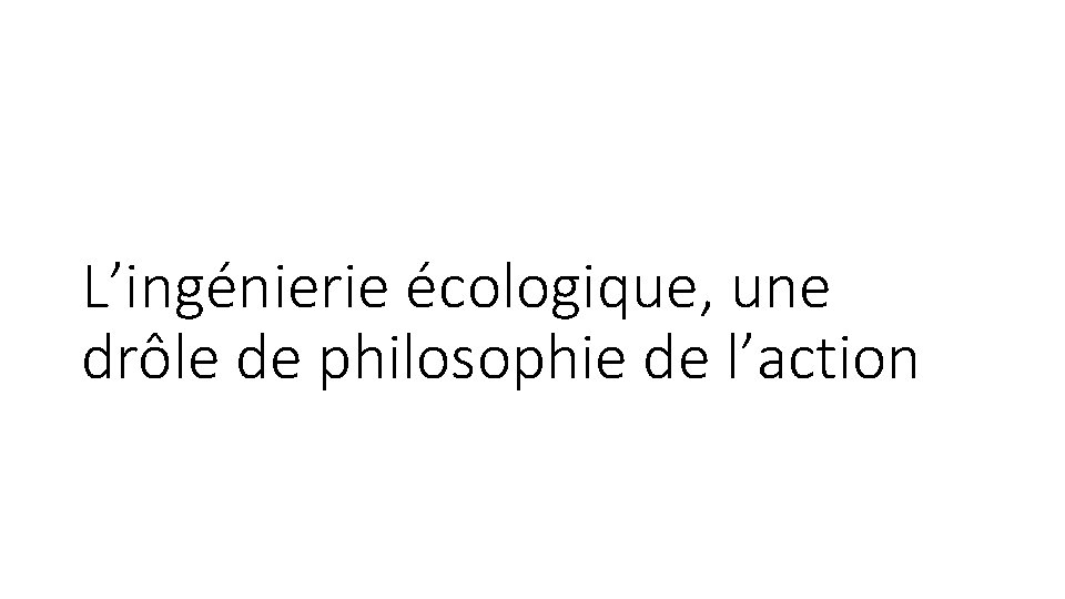 L’ingénierie écologique, une drôle de philosophie de l’action 