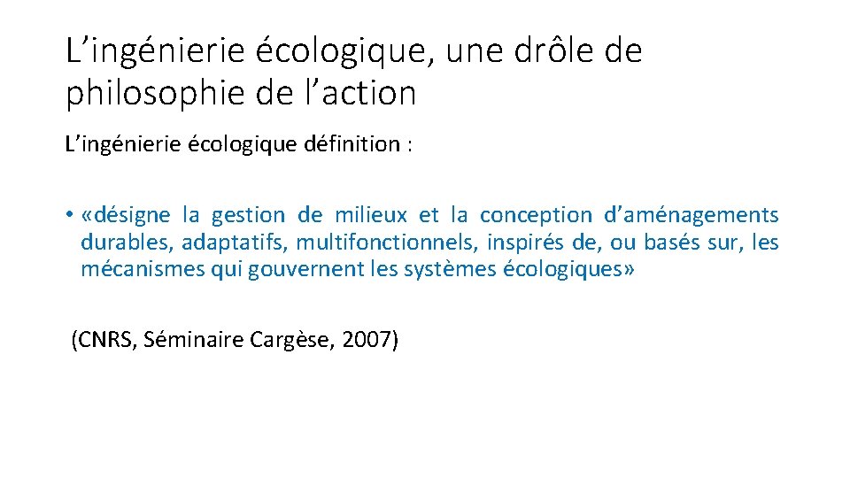 L’ingénierie écologique, une drôle de philosophie de l’action L’ingénierie écologique définition : • «désigne