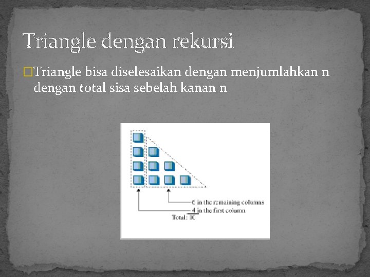 Triangle dengan rekursi �Triangle bisa diselesaikan dengan menjumlahkan n dengan total sisa sebelah kanan