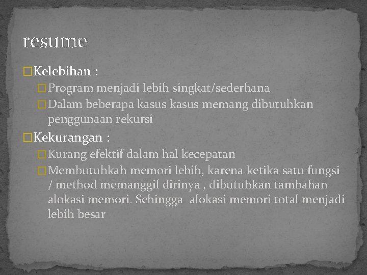 resume �Kelebihan : � Program menjadi lebih singkat/sederhana � Dalam beberapa kasus memang dibutuhkan