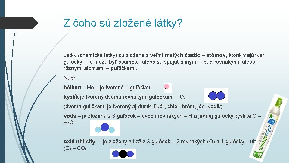 Z čoho sú zložené látky? Látky (chemické látky) sú zložené z veľmi malých častíc Z čoho sú zložené látky? Látky (chemické látky) sú zložené z veľmi malých častíc