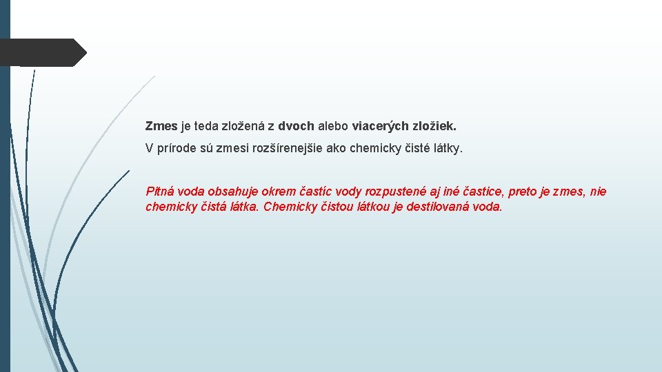 Zmes je teda zložená z dvoch alebo viacerých zložiek. V prírode sú zmesi rozšírenejšie Zmes je teda zložená z dvoch alebo viacerých zložiek. V prírode sú zmesi rozšírenejšie