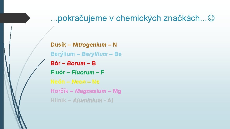 . . . pokračujeme v chemických značkách. . . Dusík – Nitrogenium – N . . . pokračujeme v chemických značkách. . . Dusík – Nitrogenium – N