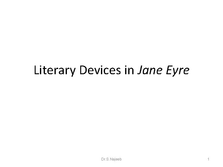 Literary Devices in Jane Eyre Dr. S. Najeeb 1 