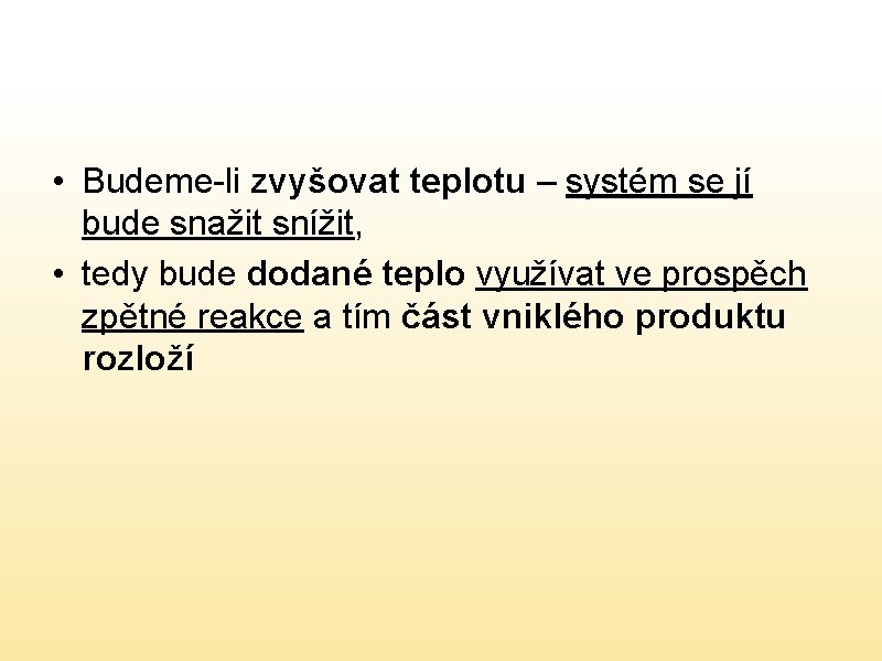  • Budeme-li zvyšovat teplotu – systém se jí bude snažit snížit, • tedy