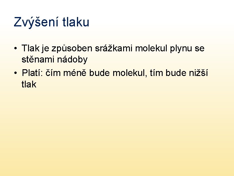 Zvýšení tlaku • Tlak je způsoben srážkami molekul plynu se stěnami nádoby • Platí: