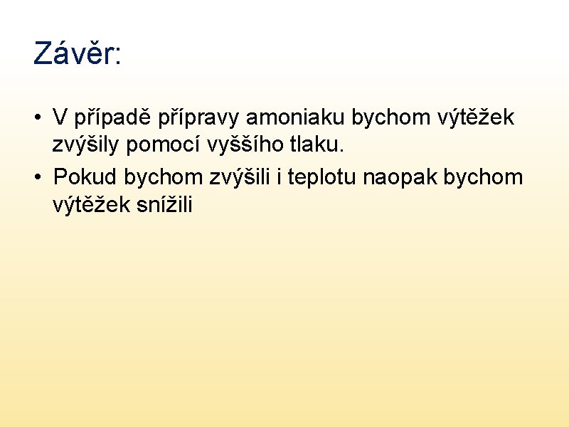Závěr: • V případě přípravy amoniaku bychom výtěžek zvýšily pomocí vyššího tlaku. • Pokud