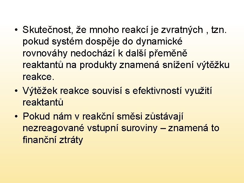  • Skutečnost, že mnoho reakcí je zvratných , tzn. pokud systém dospěje do