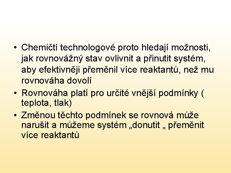  • Chemičtí technologové proto hledají možnosti, jak rovnovážný stav ovlivnit a přinutit systém,